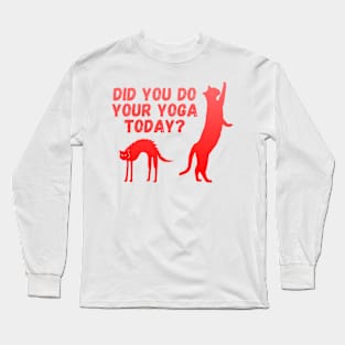 Did you do your yoga today? | Cat stretching design Long Sleeve T-Shirt